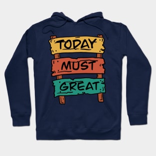 Today must great Hoodie